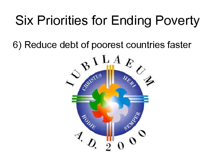 Six Priorities for Ending Poverty 6) Reduce debt of poorest countries faster 