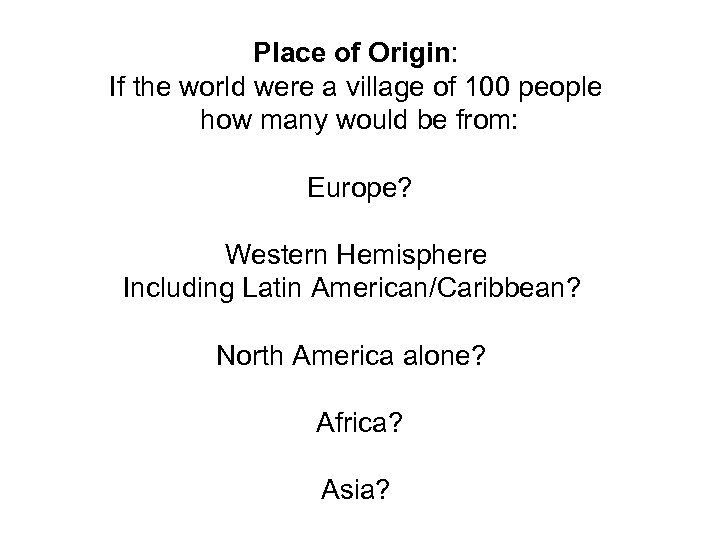 Place of Origin: If the world were a village of 100 people how many
