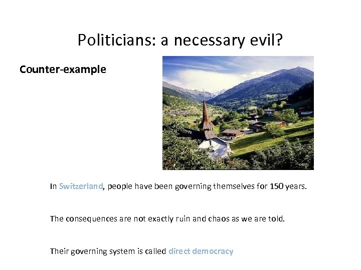 Politicians: a necessary evil? Counter-example In Switzerland, people have been governing themselves for 150