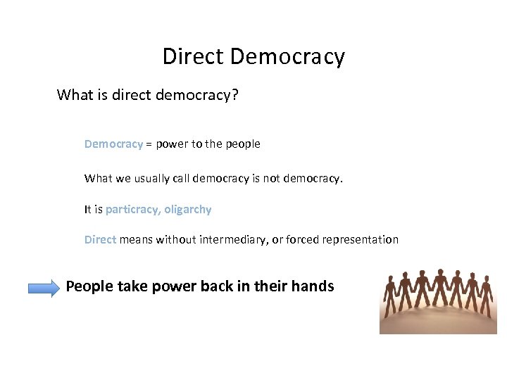 Direct Democracy What is direct democracy? Democracy = power to the people What we