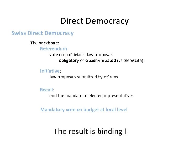 Direct Democracy Swiss Direct Democracy The backbone: Referendum: vote on politicians’ law proposals obligatory