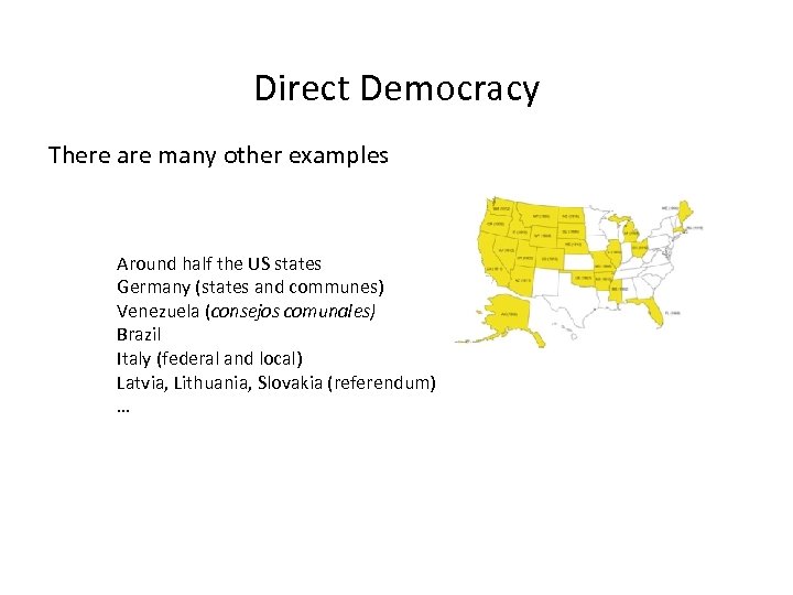 Direct Democracy There are many other examples Around half the US states Germany (states
