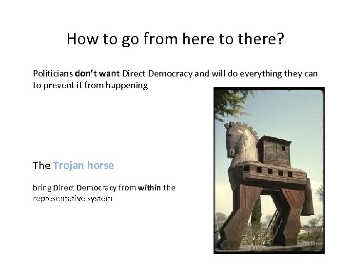 How to go from here to there? Politicians don’t want Direct Democracy and will