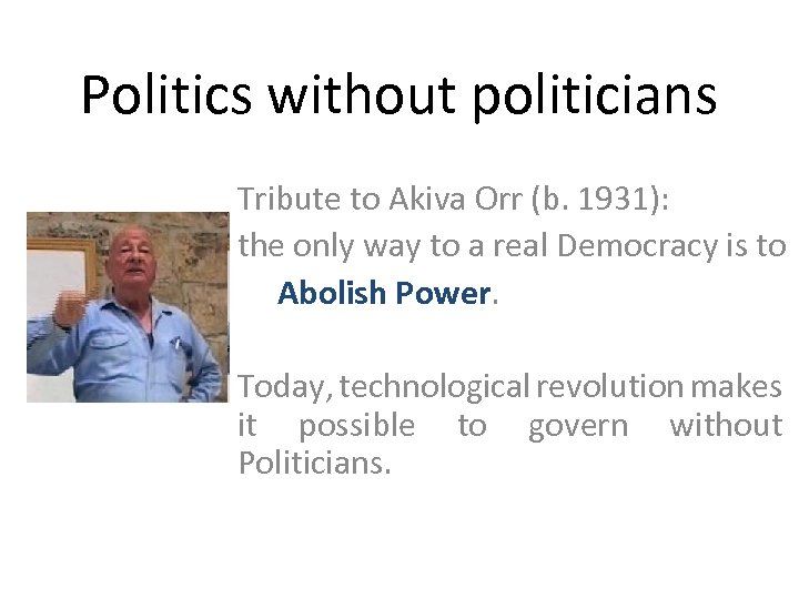 Politics without politicians Tribute to Akiva Orr (b. 1931): the only way to a
