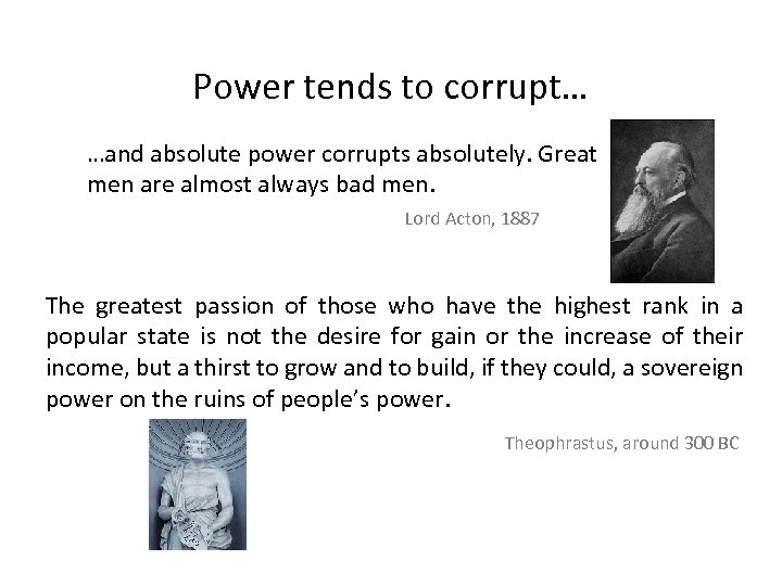 Power tends to corrupt… …and absolute power corrupts absolutely. Great men are almost always