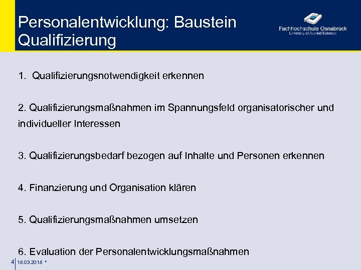 Personalentwicklung: Baustein Qualifizierung 1. Qualifizierungsnotwendigkeit erkennen 2. Qualifizierungsmaßnahmen im Spannungsfeld organisatorischer und individueller Interessen