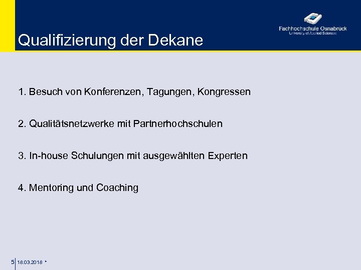 Qualifizierung der Dekane 1. Besuch von Konferenzen, Tagungen, Kongressen 2. Qualitätsnetzwerke mit Partnerhochschulen 3.