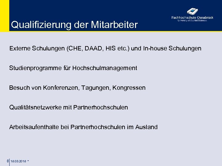 Qualifizierung der Mitarbeiter Externe Schulungen (CHE, DAAD, HIS etc. ) und In-house Schulungen Studienprogramme