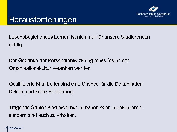 Herausforderungen Lebensbegleitendes Lernen ist nicht nur für unsere Studierenden richtig. Der Gedanke der Personalentwicklung