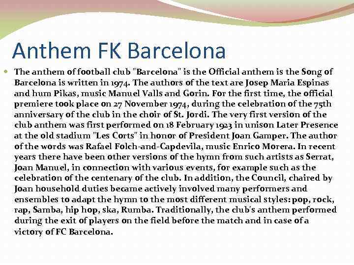 Anthem FK Barcelona The anthem of football club "Barcelona" is the Official anthem is