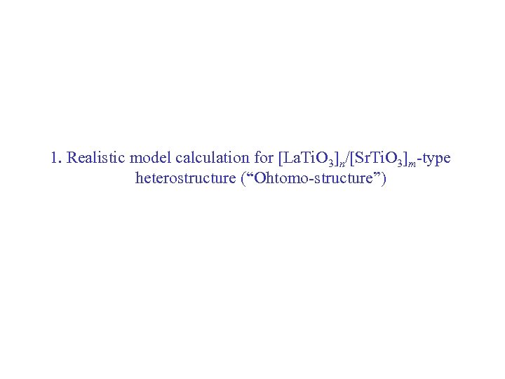 1. Realistic model calculation for [La. Ti. O 3]n/[Sr. Ti. O 3]m-type heterostructure (“Ohtomo-structure”)