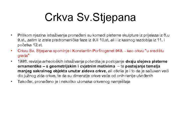 Crkva Sv. Stjepana • • Prilikom njezina istraživanja pronađeni su komadi pleterne skulpture iz