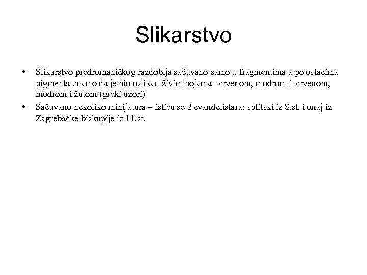 Slikarstvo • • Slikarstvo predromaničkog razdoblja sačuvano samo u fragmentima a po ostacima pigmenta