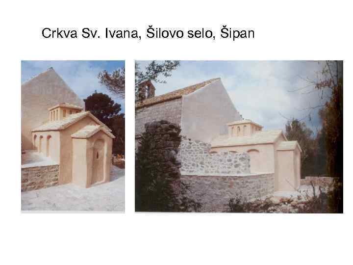 Crkva Sv. Ivana, Šilovo selo, Šipan 