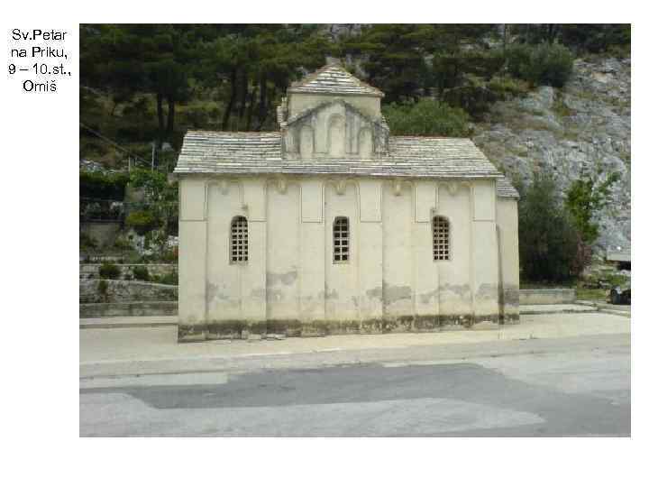 Sv. Petar na Priku, 9 – 10. st. , Omiš 