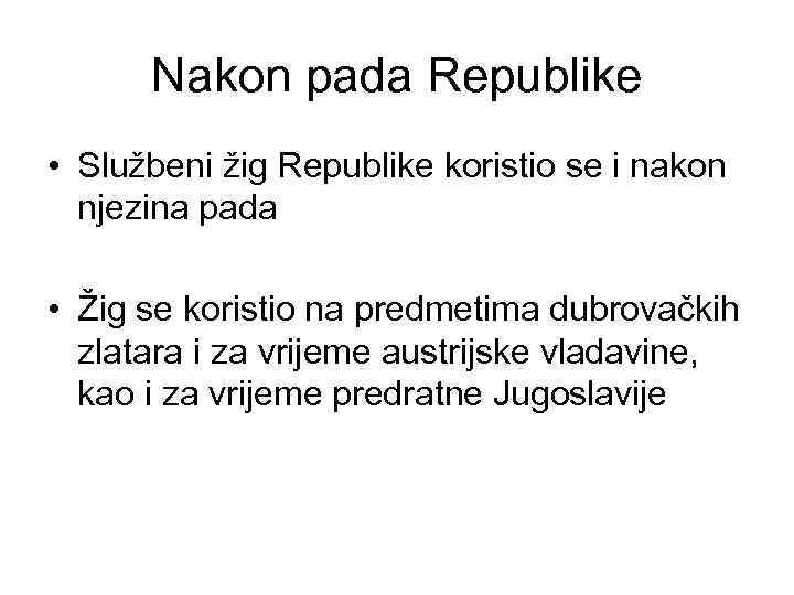 Nakon pada Republike • Službeni žig Republike koristio se i nakon njezina pada •