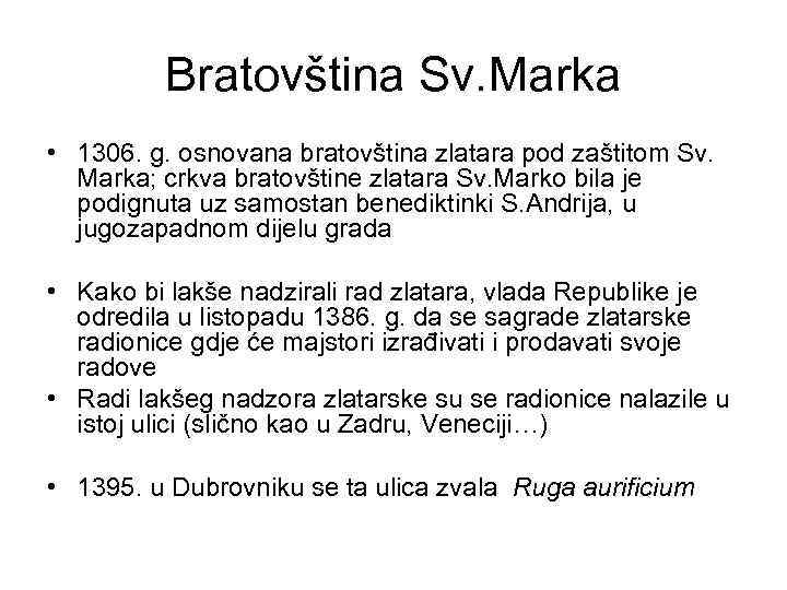 Bratovština Sv. Marka • 1306. g. osnovana bratovština zlatara pod zaštitom Sv. Marka; crkva