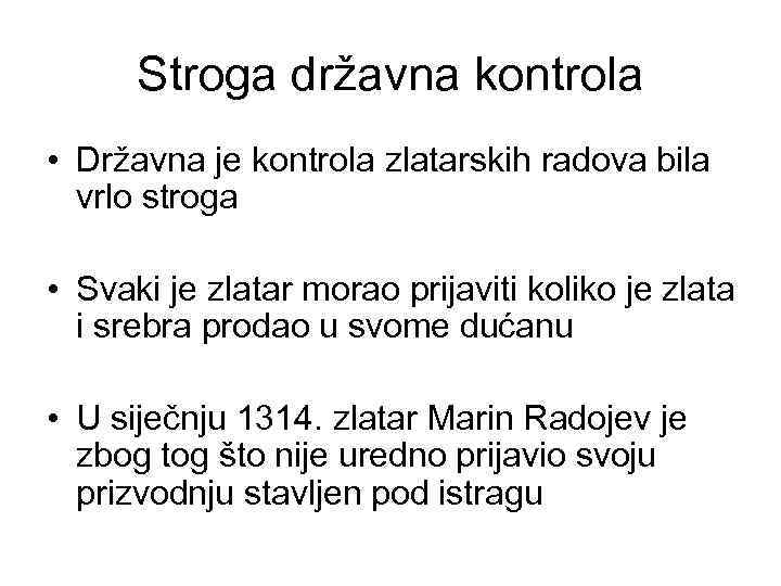 Stroga državna kontrola • Državna je kontrola zlatarskih radova bila vrlo stroga • Svaki