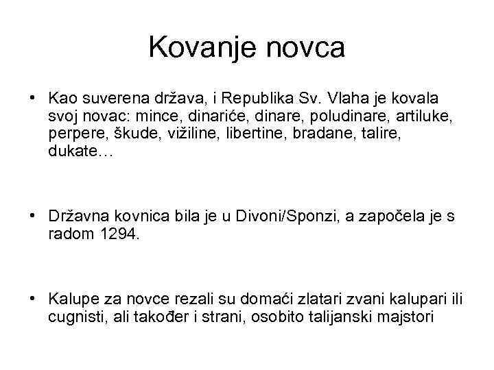 Kovanje novca • Kao suverena država, i Republika Sv. Vlaha je kovala svoj novac: