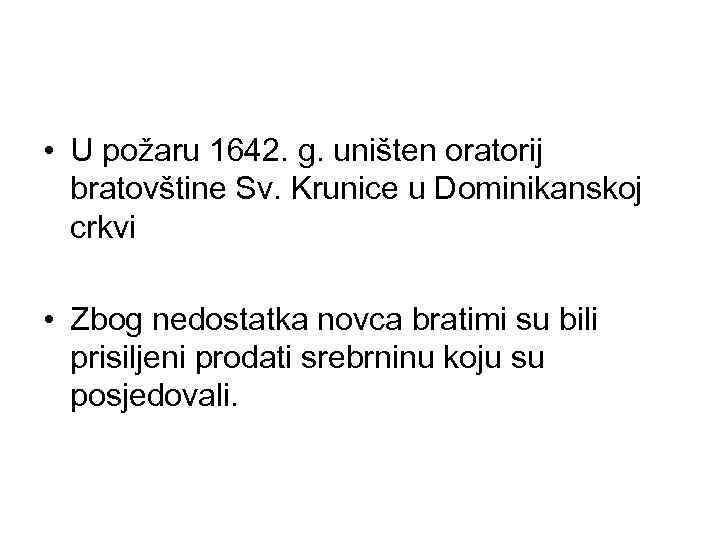  • U požaru 1642. g. uništen oratorij bratovštine Sv. Krunice u Dominikanskoj crkvi