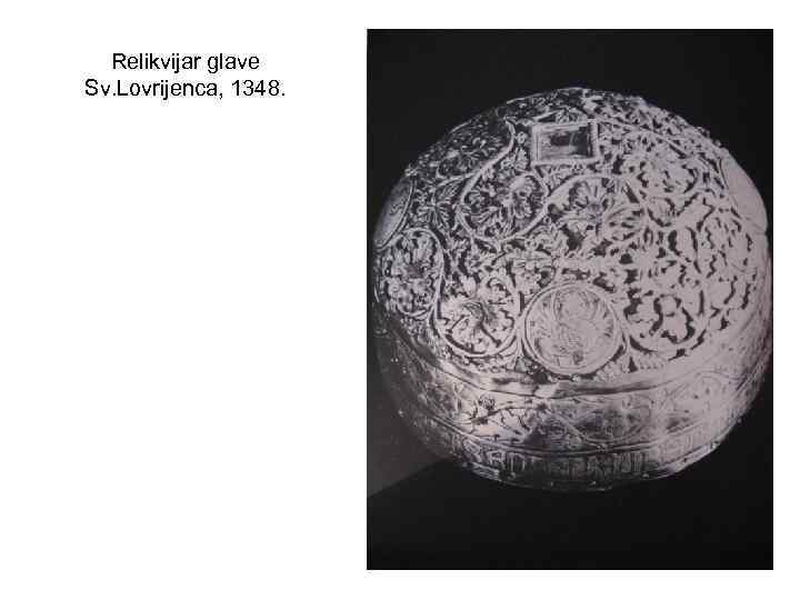 Relikvijar glave Sv. Lovrijenca, 1348. 