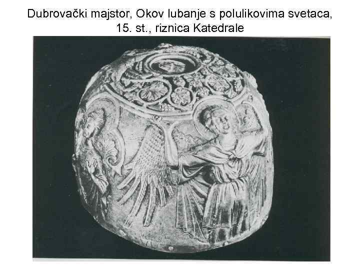 Dubrovački majstor, Okov lubanje s polulikovima svetaca, 15. st. , riznica Katedrale 