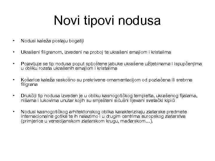 Novi tipovi nodusa • Nodusi kaleža postaju bogatiji • Ukrašeni filigranom, izvedeni na proboj