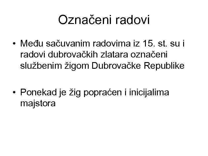 Označeni radovi • Među sačuvanim radovima iz 15. st. su i radovi dubrovačkih zlatara