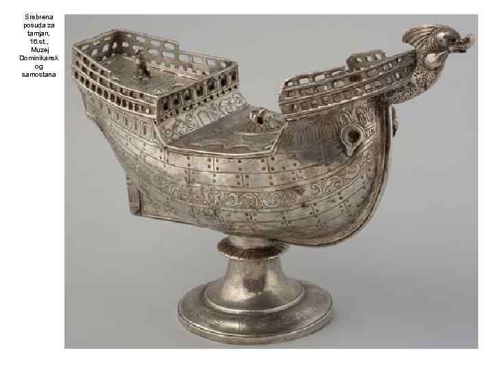 Srebrena posuda za tamjan, 16. st. , Muzej Dominikansk og samostana 