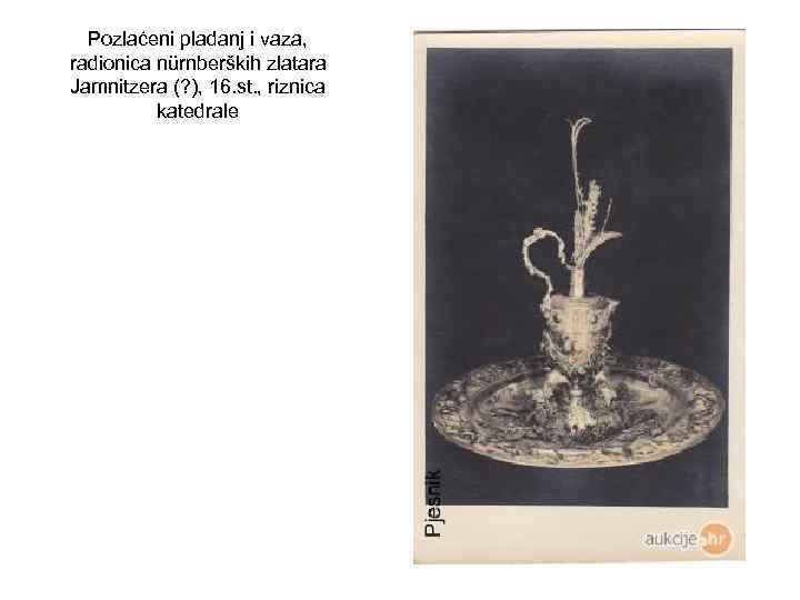 Pozlaćeni pladanj i vaza, radionica nürnberških zlatara Jamnitzera (? ), 16. st. , riznica