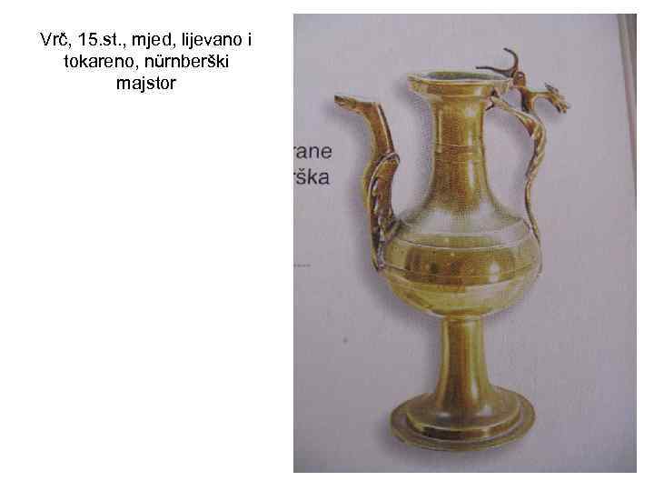 Vrč, 15. st. , mjed, lijevano i tokareno, nürnberški majstor 