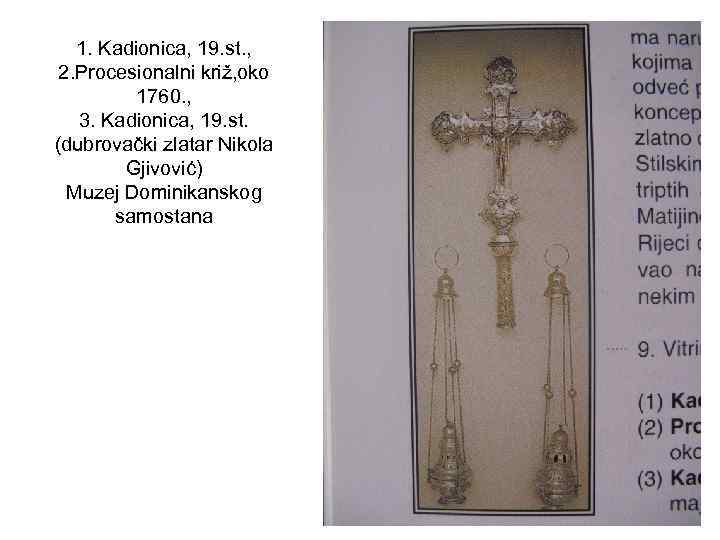 1. Kadionica, 19. st. , 2. Procesionalni križ, oko 1760. , 3. Kadionica, 19.