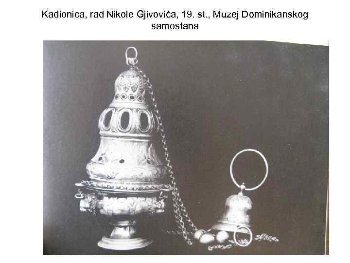 Kadionica, rad Nikole Gjivovića, 19. st. , Muzej Dominikanskog samostana 