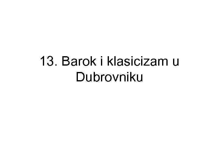 13. Barok i klasicizam u Dubrovniku 