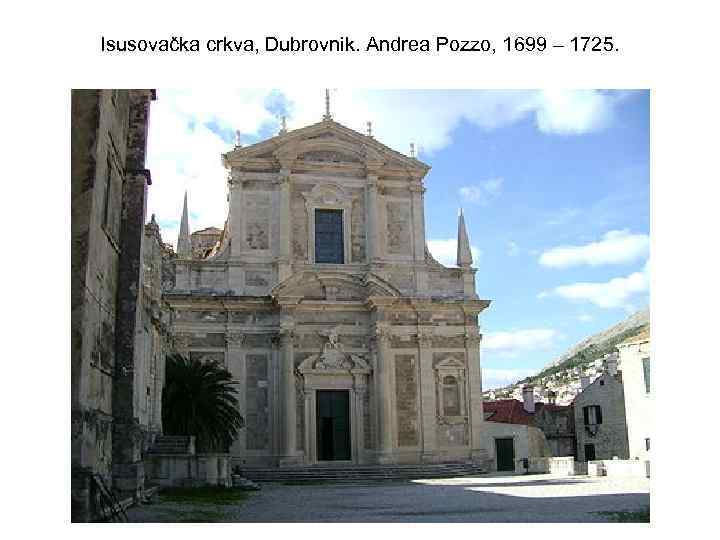 Isusovačka crkva, Dubrovnik. Andrea Pozzo, 1699 – 1725. 