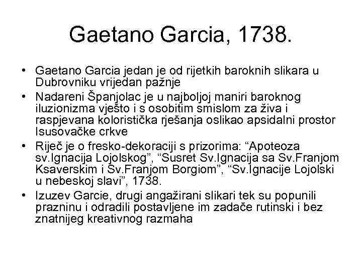 Gaetano Garcia, 1738. • Gaetano Garcia jedan je od rijetkih baroknih slikara u Dubrovniku