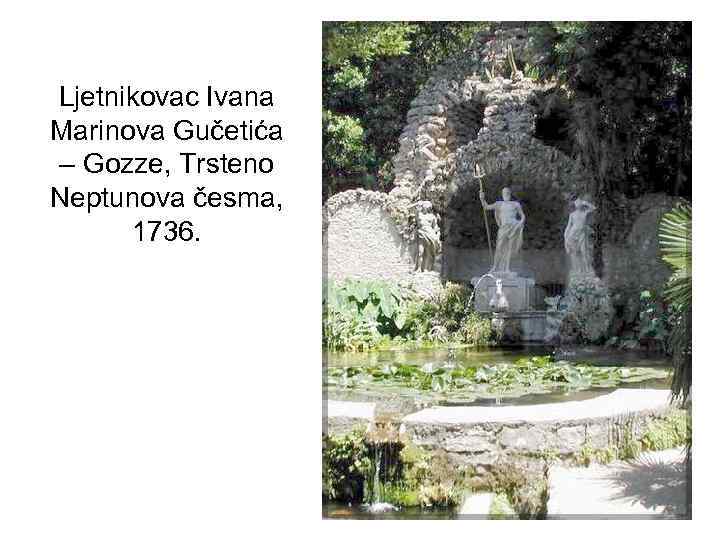 Ljetnikovac Ivana Marinova Gučetića – Gozze, Trsteno Neptunova česma, 1736. 