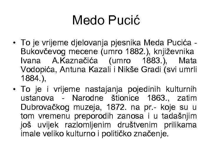 Medo Pucić • To je vrijeme djelovanja pjesnika Meda Pucića Bukovčevog mecene (umro 1882.