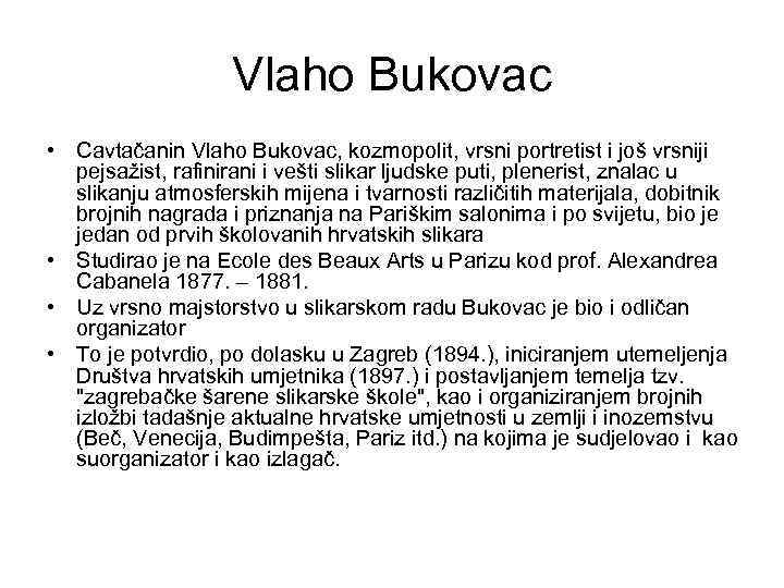 Vlaho Bukovac • Cavtačanin Vlaho Bukovac, kozmopolit, vrsni portretist i još vrsniji pejsažist, rafinirani