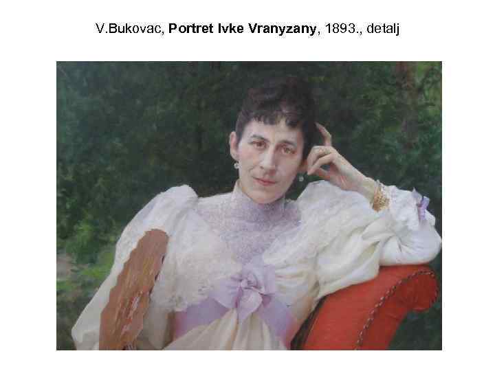 V. Bukovac, Portret Ivke Vranyzany, 1893. , detalj 