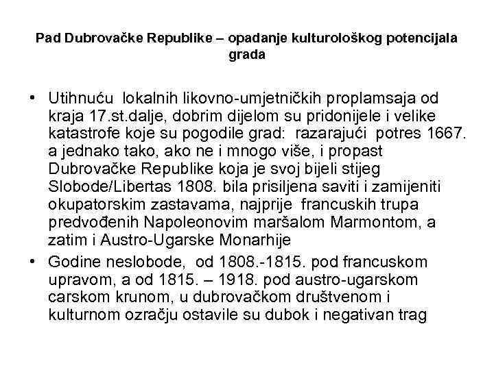 Pad Dubrovačke Republike – opadanje kulturološkog potencijala grada • Utihnuću lokalnih likovno-umjetničkih proplamsaja od