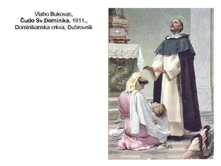 Vlaho Bukovac, Čudo Sv. Dominika, 1911. , Dominikanska crkva, Dubrovnik 