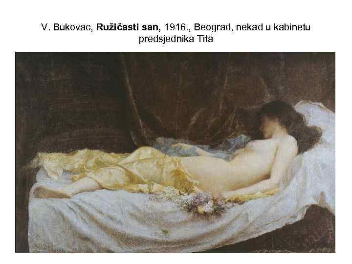 V. Bukovac, Ružičasti san, 1916. , Beograd, nekad u kabinetu predsjednika Tita 