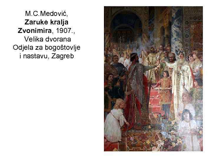 M. C. Medović, Zaruke kralja Zvonimira, 1907. , Velika dvorana Odjela za bogoštovlje i