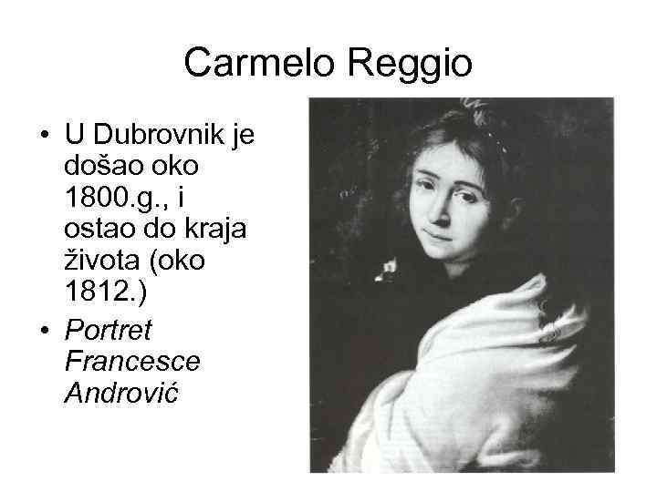 Carmelo Reggio • U Dubrovnik je došao oko 1800. g. , i ostao do