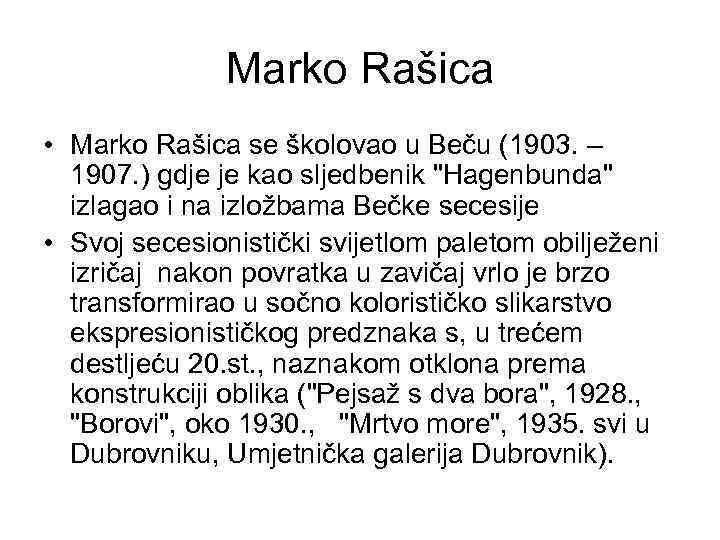 Marko Rašica • Marko Rašica se školovao u Beču (1903. – 1907. ) gdje