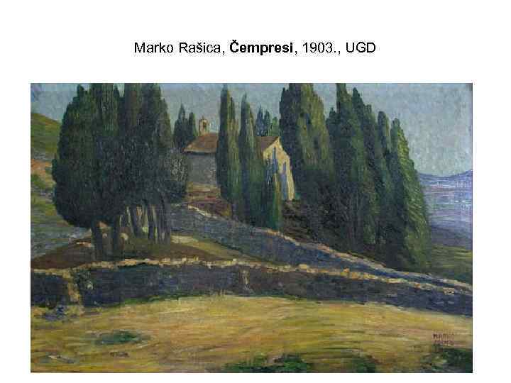 Marko Rašica, Čempresi, 1903. , UGD 