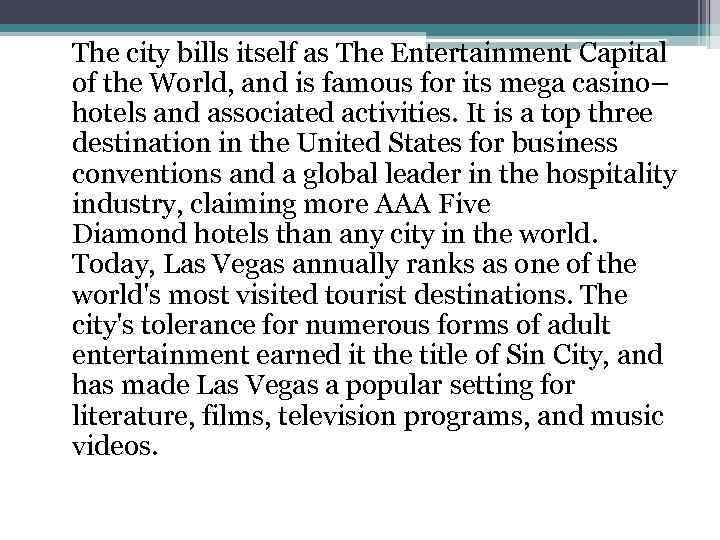 The city bills itself as The Entertainment Capital of the World, and is famous