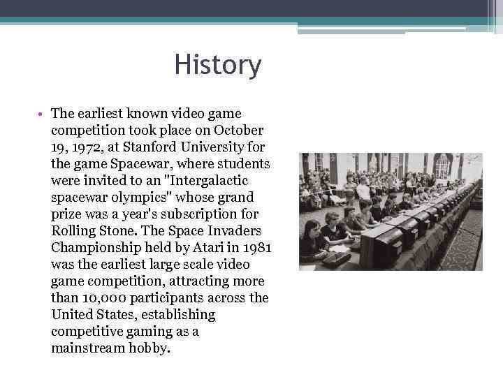 History • The earliest known video game competition took place on October 19, 1972,