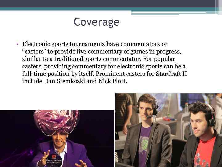 Coverage • Electronic sports tournaments have commentators or 